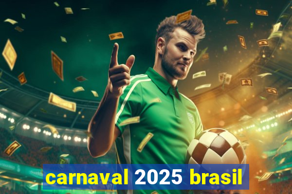 carnaval 2025 brasil